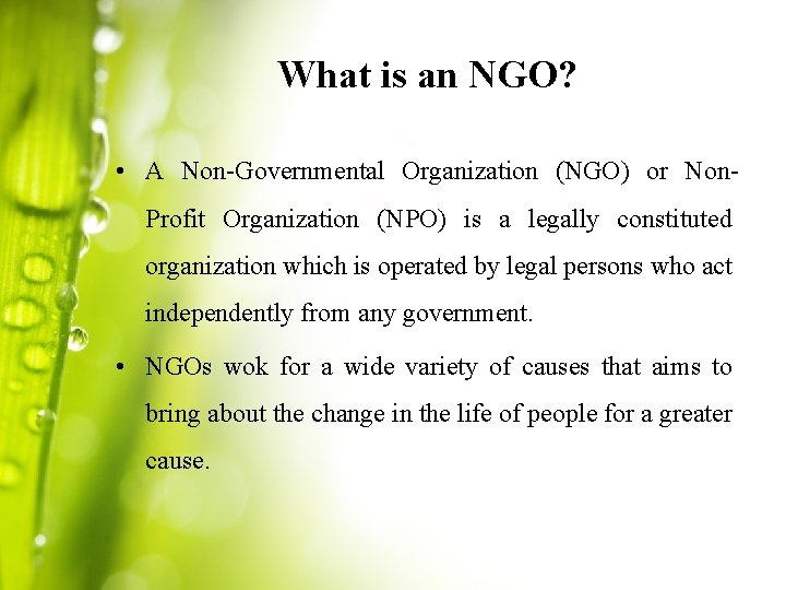 What is an NGO? • A Non-Governmental Organization (NGO) or Non. Profit Organization (NPO)