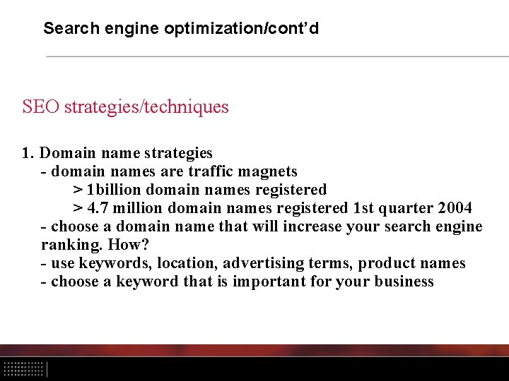Search engine optimization/cont’d SEO strategies/techniques 1. Domain name strategies - domain names are traffic