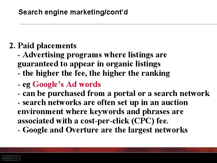 Search engine marketing/cont’d 2. Paid placements - Advertising programs where listings are guaranteed to