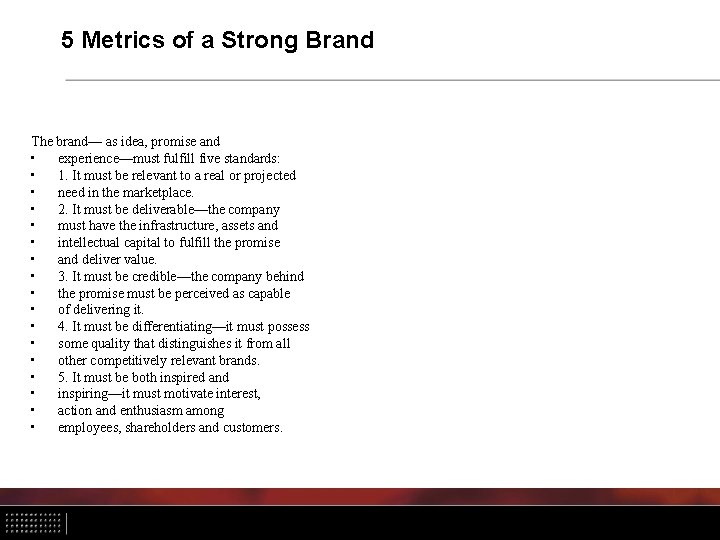 5 Metrics of a Strong Brand The brand— as idea, promise and • experience—must