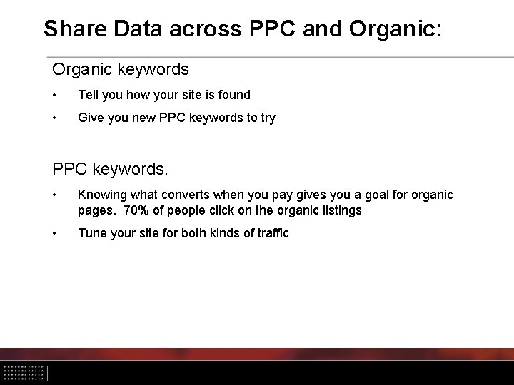 Share Data across PPC and Organic: Organic keywords • Tell you how your site