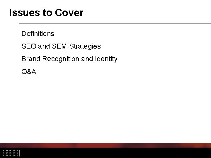 Issues to Cover Definitions SEO and SEM Strategies Brand Recognition and Identity Q&A 