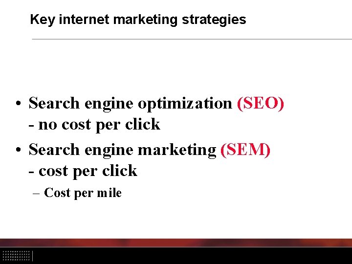 Key internet marketing strategies • Search engine optimization (SEO) - no cost per click