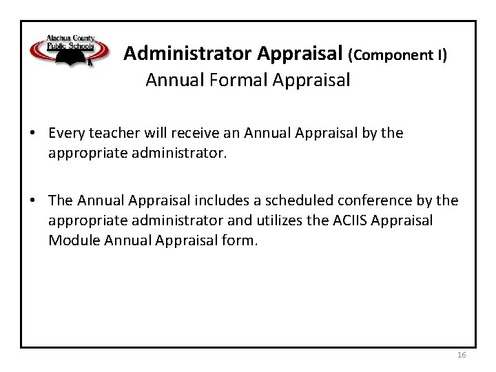 Administrator Appraisal (Component I) Annual Formal Appraisal • Every teacher will receive an Annual