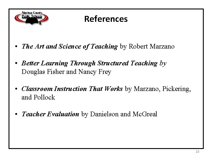 References • The Art and Science of Teaching by Robert Marzano • Better Learning