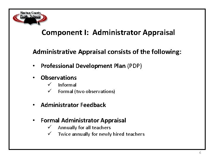 Component I: Administrator Appraisal Administrative Appraisal consists of the following: • Professional Development Plan