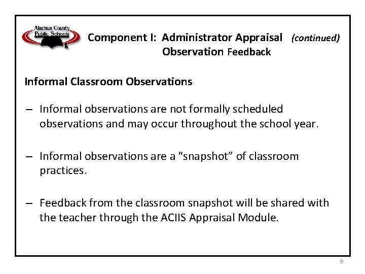 Component I: Administrator Appraisal (continued) Observation Feedback Informal Classroom Observations – Informal observations are