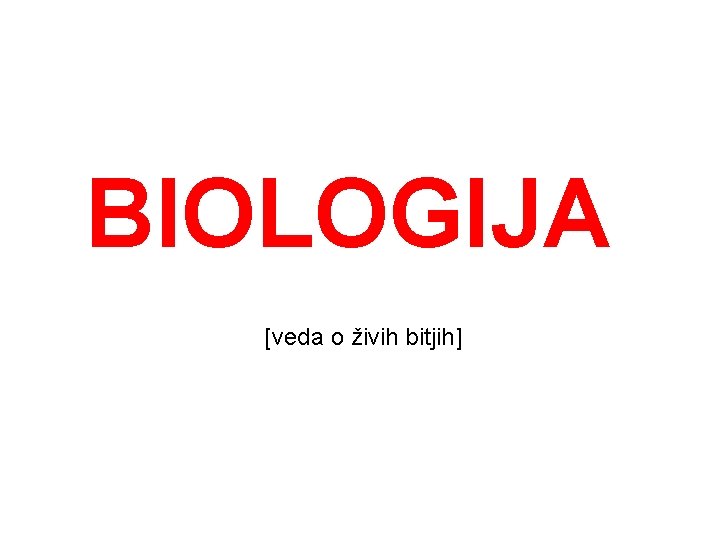 BIOLOGIJA [veda o živih bitjih] 