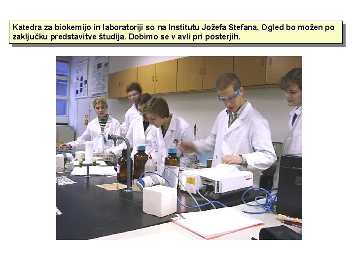 Katedra za biokemijo in laboratoriji so na Institutu Jožefa Stefana. Ogled bo možen po