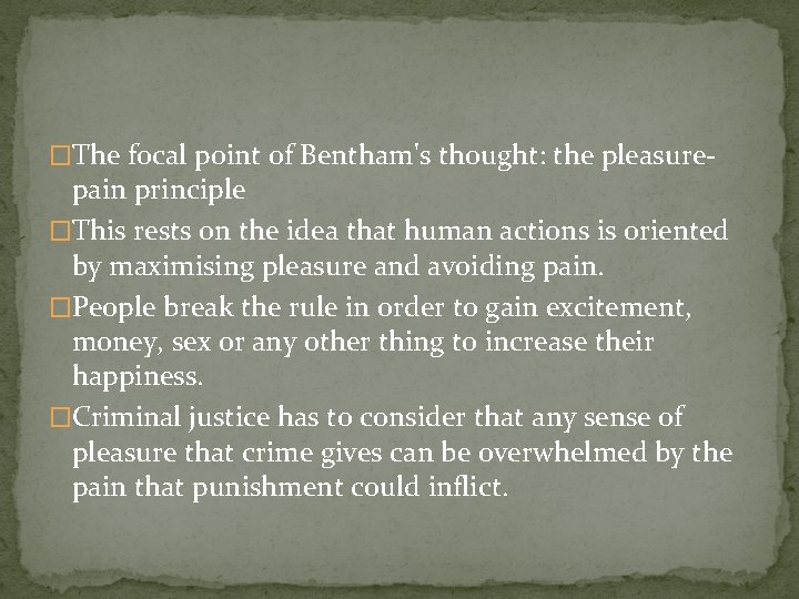 �The focal point of Bentham's thought: the pleasure- pain principle �This rests on the