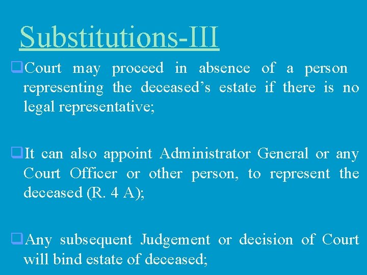 Substitutions-III q. Court may proceed in absence of a person representing the deceased’s estate