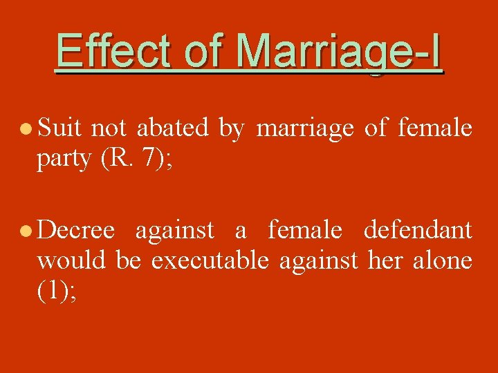 Effect of Marriage-I l Suit not abated by marriage of female party (R. 7);