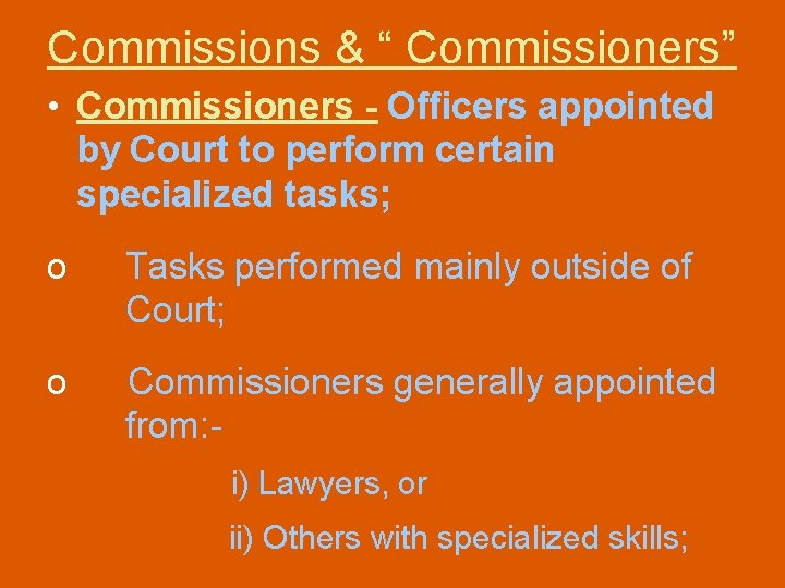 Commissions & “ Commissioners” • Commissioners - Officers appointed by Court to perform certain