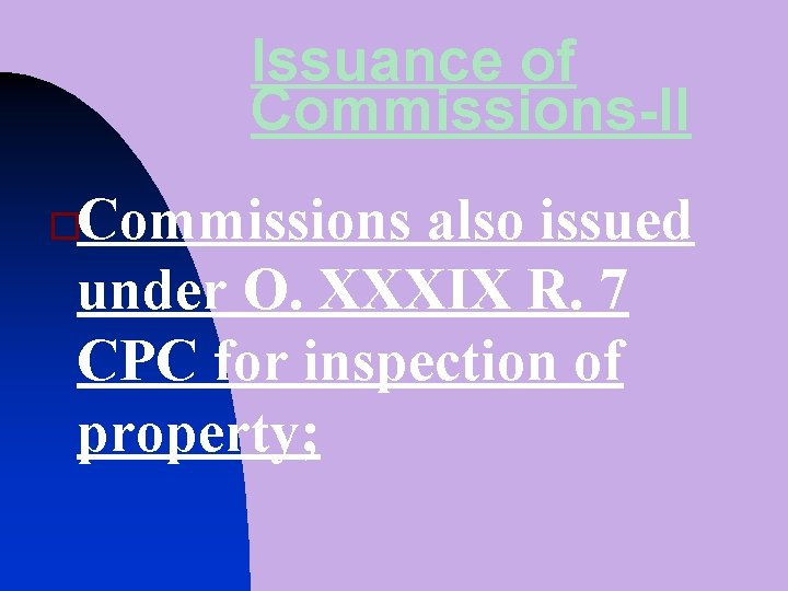 Issuance of Commissions-II Commissions also issued under O. XXXIX R. 7 CPC for inspection