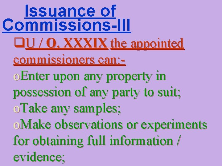 Issuance of Commissions-III q. U / O. XXXIX the appointed commissioners can: o. Enter