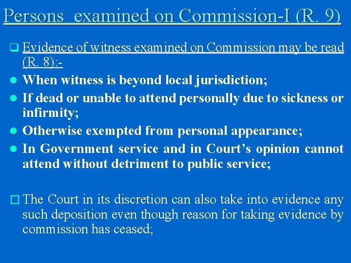 Persons examined on Commission-I (R. 9) q Evidence of witness examined on Commission may