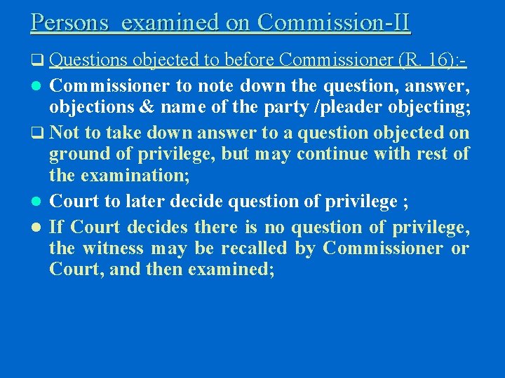 Persons examined on Commission-II q Questions objected to before Commissioner (R. 16): l Commissioner