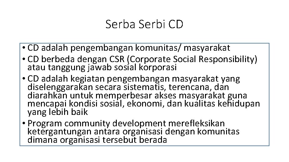 Serba Serbi CD • CD adalah pengembangan komunitas/ masyarakat • CD berbeda dengan CSR