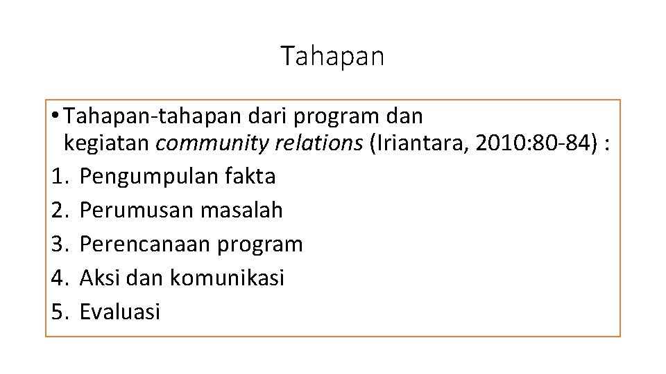 Tahapan • Tahapan-tahapan dari program dan kegiatan community relations (Iriantara, 2010: 80 -84) :