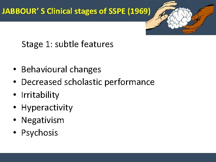 JABBOUR’ S Clinical stages of SSPE (1969) Stage 1: subtle features • • •