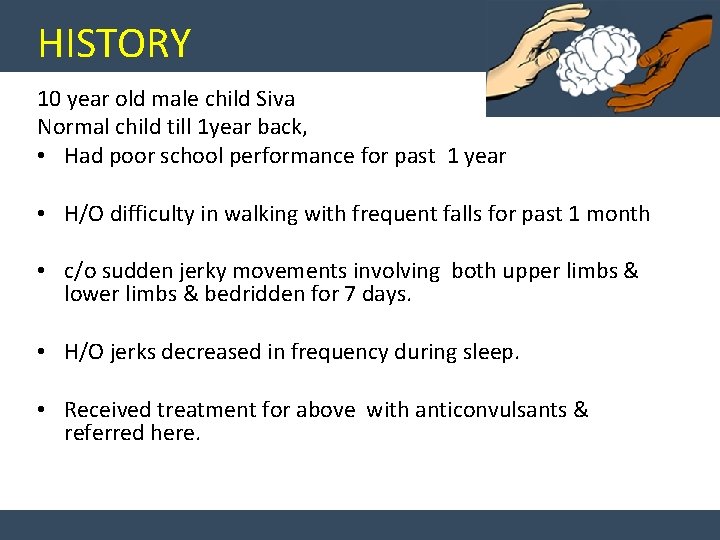 HISTORY 10 year old male child Siva Normal child till 1 year back, •
