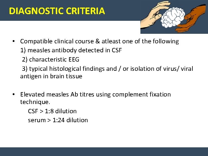 DIAGNOSTIC CRITERIA • Compatible clinical course & atleast one of the following 1) measles