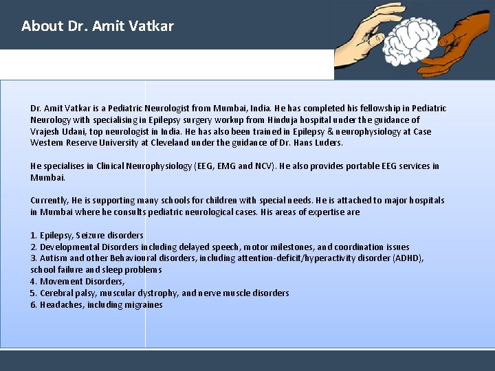 About Dr. Amit Vatkar is a Pediatric Neurologist from Mumbai, India. He has completed