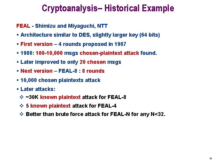 Cryptoanalysis– Historical Example FEAL - Shimizu and Miyaguchi, NTT § Architecture similar to DES,