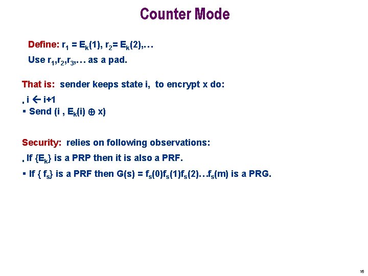 Counter Mode Define: r 1 = Ek(1), r 2= Ek(2), … Use r 1,