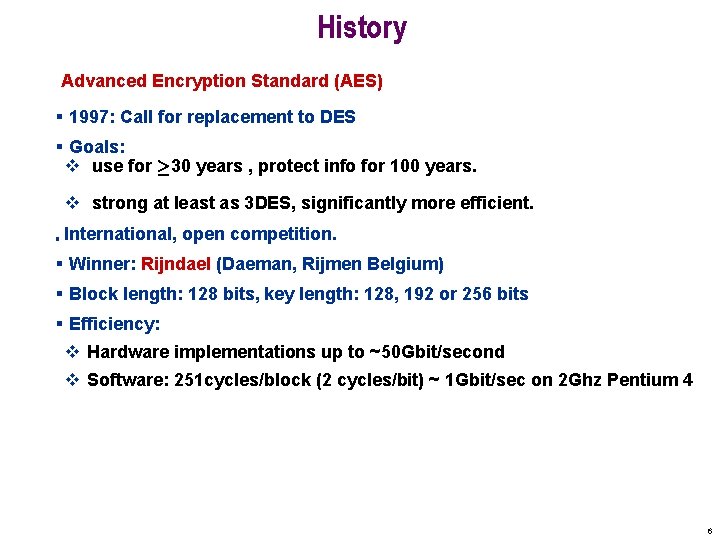 History Advanced Encryption Standard (AES) § 1997: Call for replacement to DES § Goals: