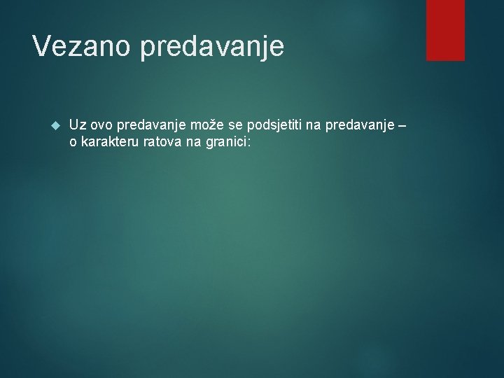 Vezano predavanje Uz ovo predavanje može se podsjetiti na predavanje – o karakteru ratova