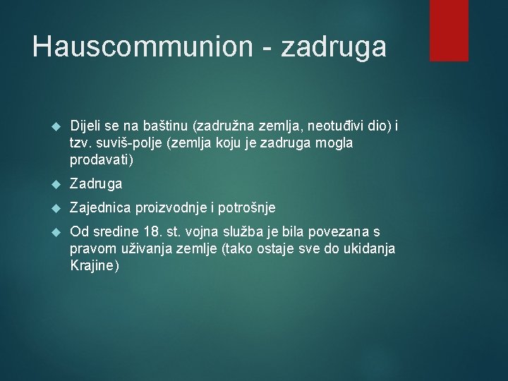 Hauscommunion - zadruga Dijeli se na baštinu (zadružna zemlja, neotuđivi dio) i tzv. suviš-polje