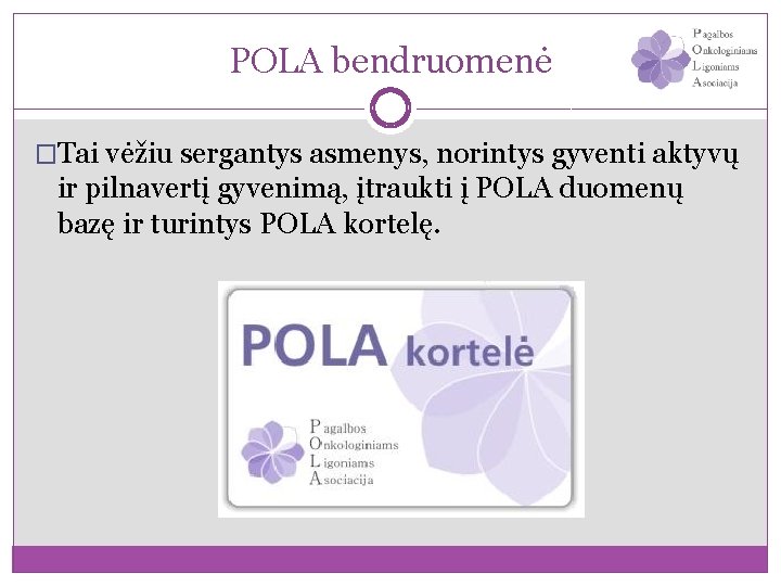 POLA bendruomenė �Tai vėžiu sergantys asmenys, norintys gyventi aktyvų ir pilnavertį gyvenimą, įtraukti į