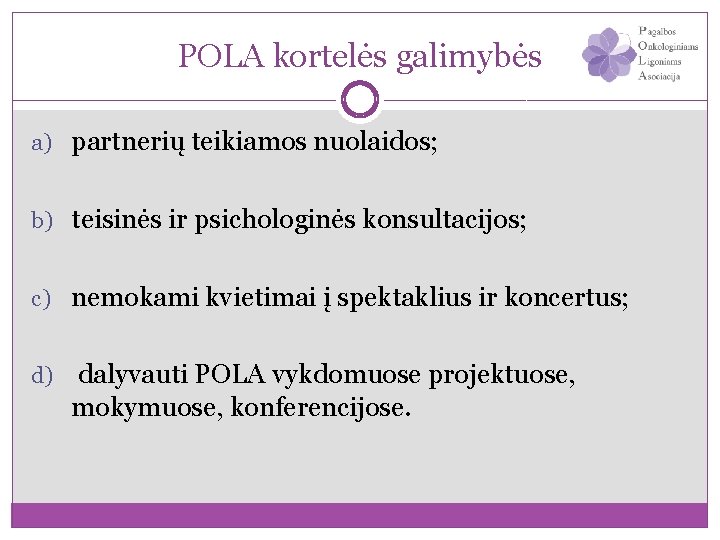 POLA kortelės galimybės a) partnerių teikiamos nuolaidos; b) teisinės ir psichologinės konsultacijos; c) nemokami