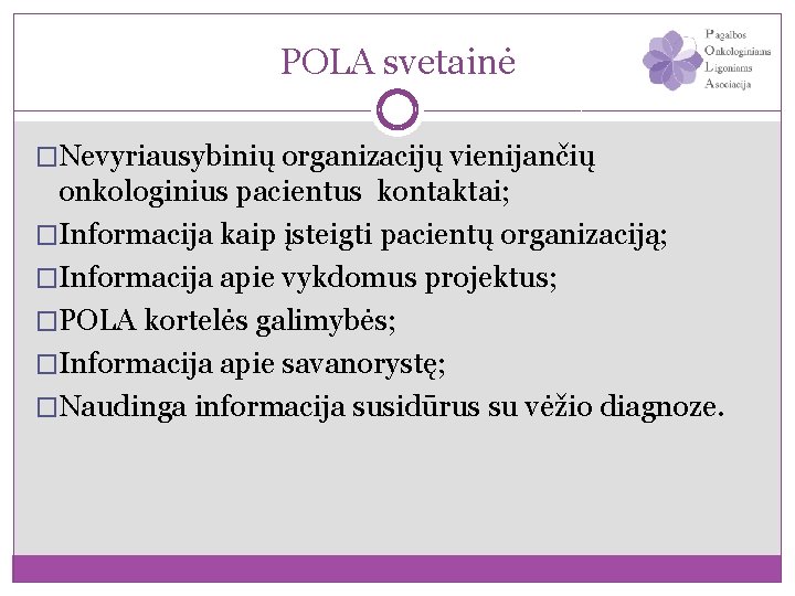 POLA svetainė �Nevyriausybinių organizacijų vienijančių onkologinius pacientus kontaktai; �Informacija kaip įsteigti pacientų organizaciją; �Informacija