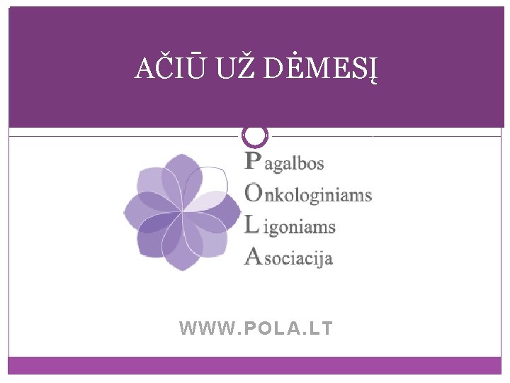 AČIŪ UŽ DĖMESĮ WWW. POLA. LT 