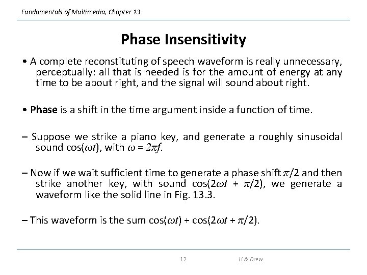 Fundamentals of Multimedia, Chapter 13 Phase Insensitivity • A complete reconstituting of speech waveform