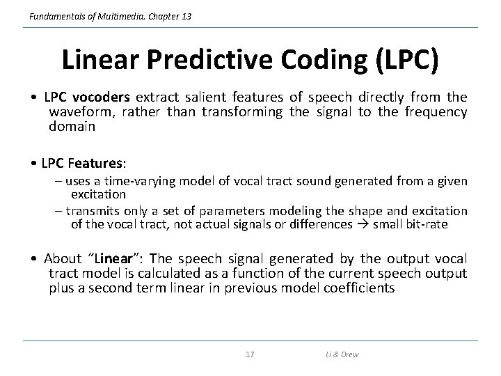 Fundamentals of Multimedia, Chapter 13 Linear Predictive Coding (LPC) • LPC vocoders extract salient