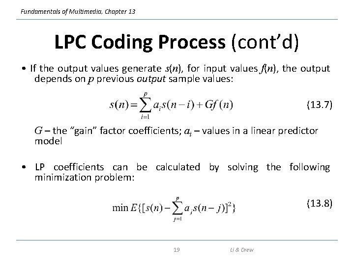 Fundamentals of Multimedia, Chapter 13 LPC Coding Process (cont’d) • If the output values