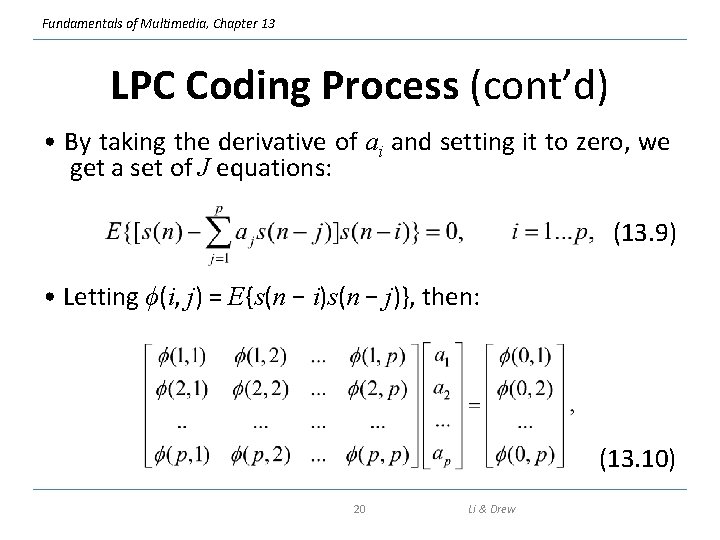 Fundamentals of Multimedia, Chapter 13 LPC Coding Process (cont’d) • By taking the derivative