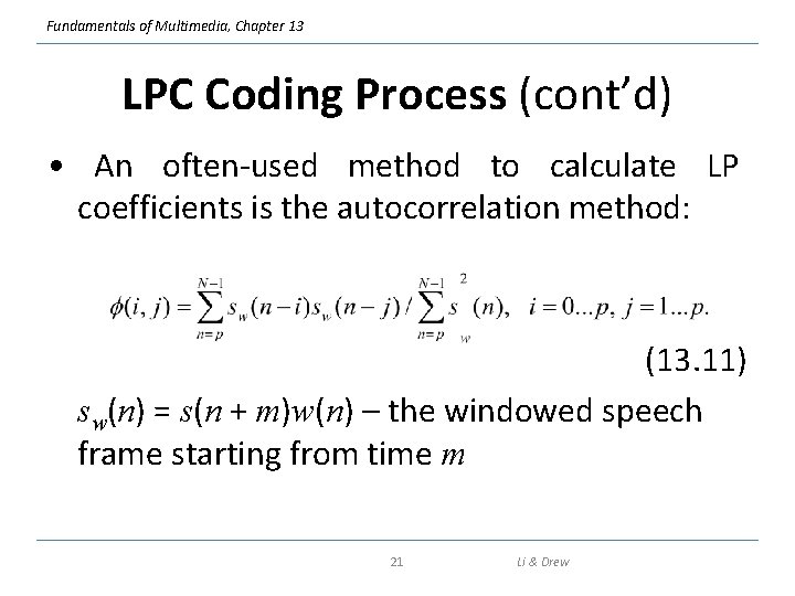 Fundamentals of Multimedia, Chapter 13 LPC Coding Process (cont’d) • An often-used method to