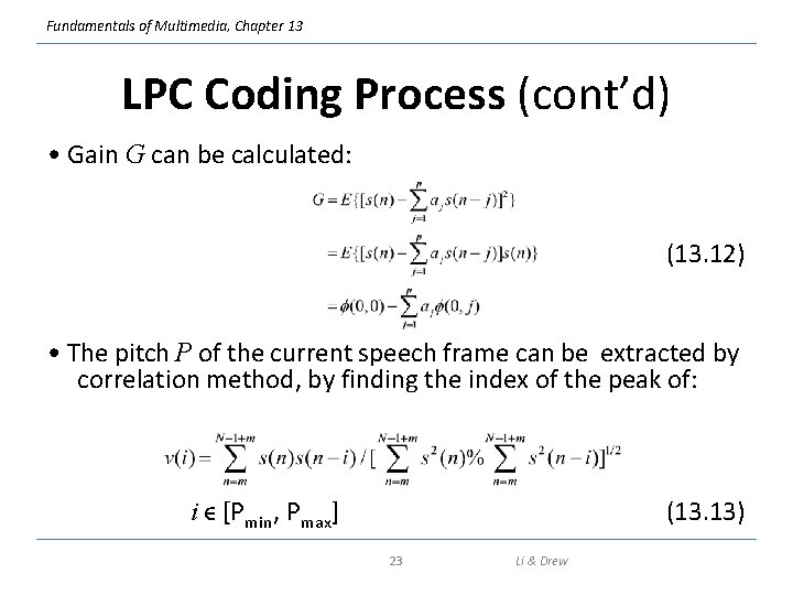 Fundamentals of Multimedia, Chapter 13 LPC Coding Process (cont’d) • Gain G can be