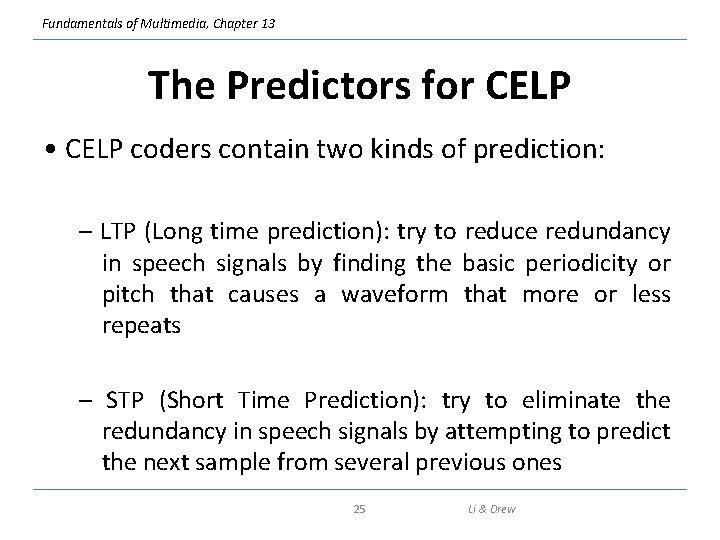 Fundamentals of Multimedia, Chapter 13 The Predictors for CELP • CELP coders contain two