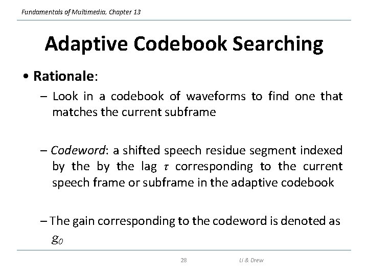 Fundamentals of Multimedia, Chapter 13 Adaptive Codebook Searching • Rationale: – Look in a