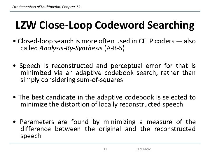 Fundamentals of Multimedia, Chapter 13 LZW Close-Loop Codeword Searching • Closed-loop search is more