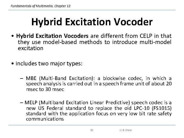 Fundamentals of Multimedia, Chapter 13 Hybrid Excitation Vocoder • Hybrid Excitation Vocoders are different