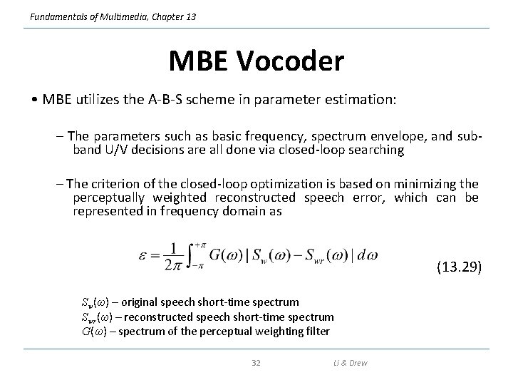 Fundamentals of Multimedia, Chapter 13 MBE Vocoder • MBE utilizes the A-B-S scheme in