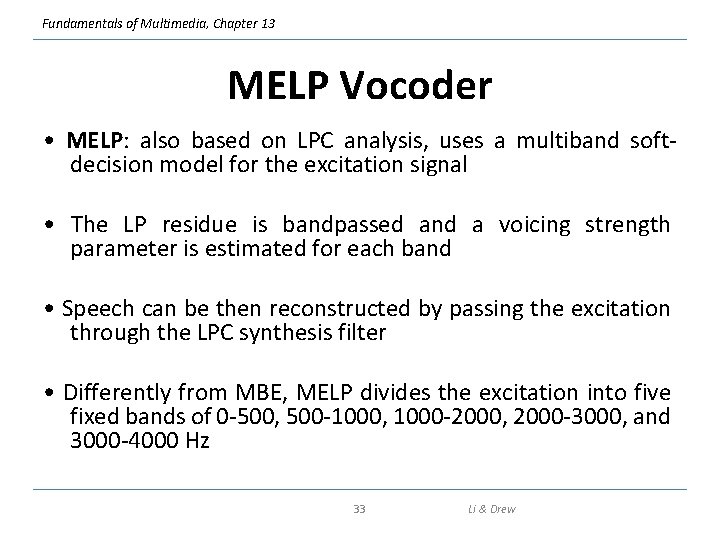 Fundamentals of Multimedia, Chapter 13 MELP Vocoder • MELP: also based on LPC analysis,
