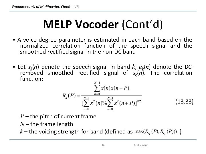 Fundamentals of Multimedia, Chapter 13 MELP Vocoder (Cont’d) • A voice degree parameter is