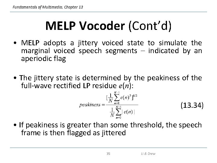 Fundamentals of Multimedia, Chapter 13 MELP Vocoder (Cont’d) • MELP adopts a jittery voiced